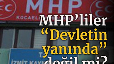 MHP’liler “Devletin yanında” değil mi?